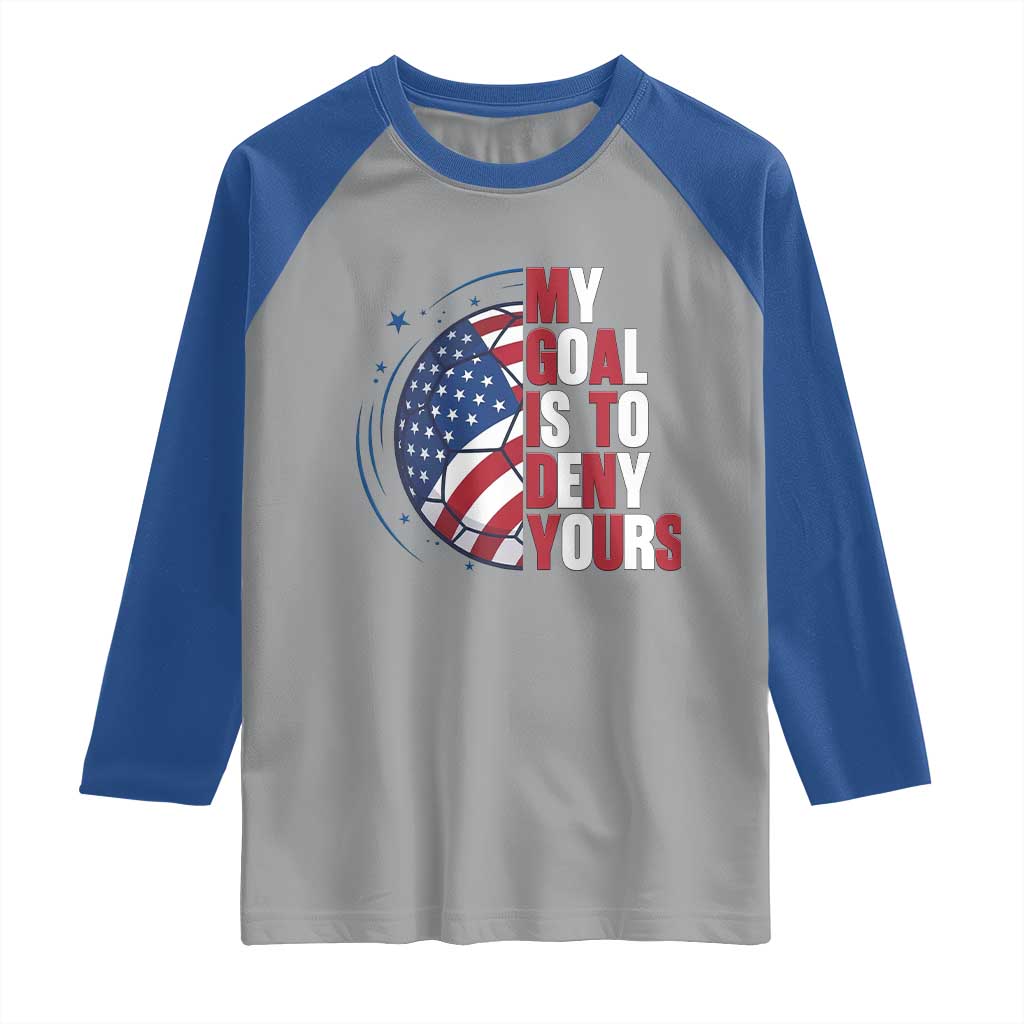 My Goal Is To Deny Yours Raglan Shirt Soccer Goalie Gift