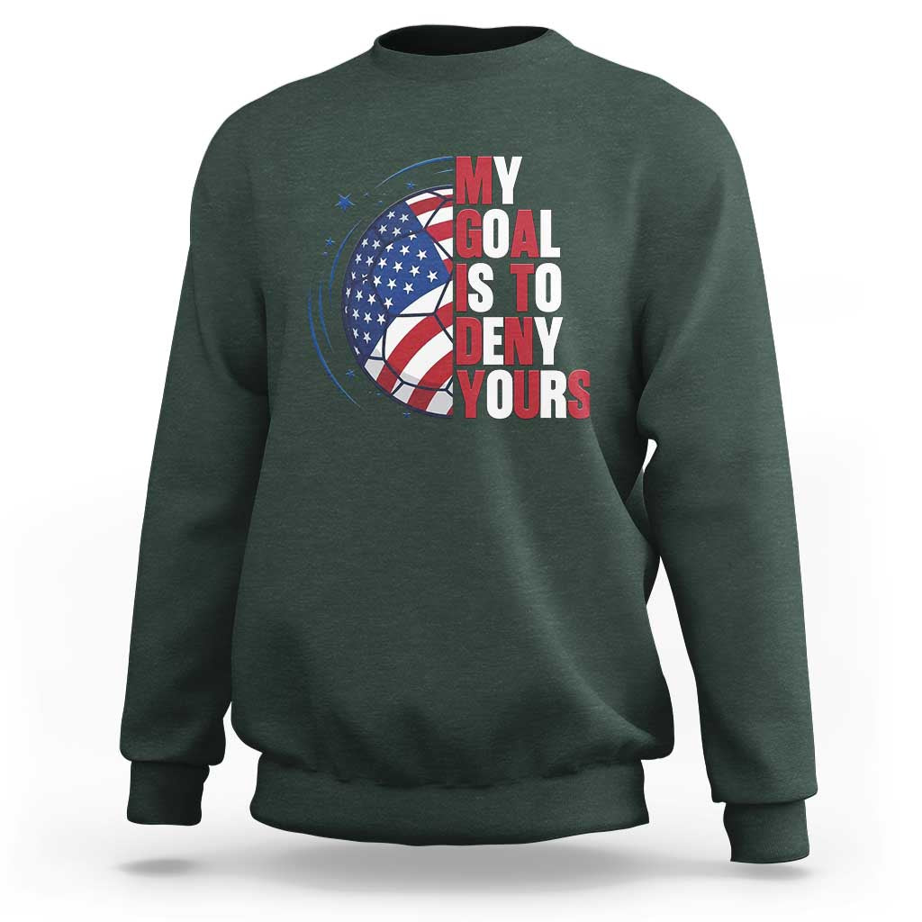 My Goal Is To Deny Yours Sweatshirt Soccer Goalie Gift