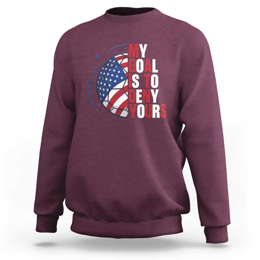 My Goal Is To Deny Yours Sweatshirt Soccer Goalie Gift