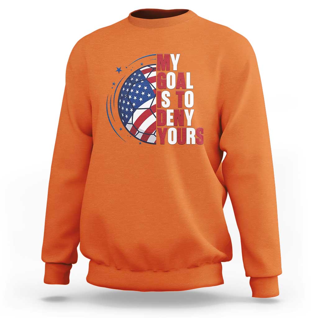 My Goal Is To Deny Yours Sweatshirt Soccer Goalie Gift
