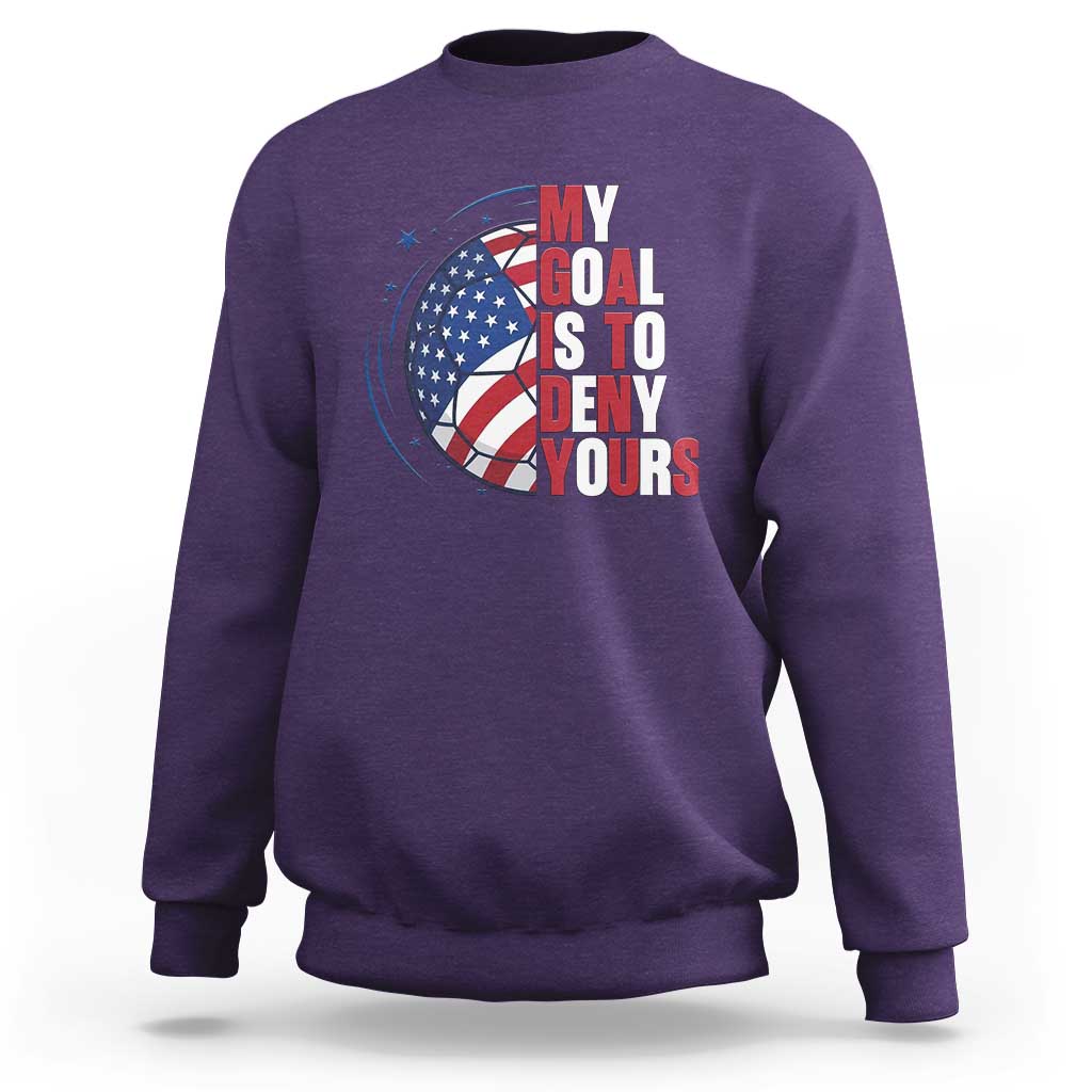 My Goal Is To Deny Yours Sweatshirt Soccer Goalie Gift