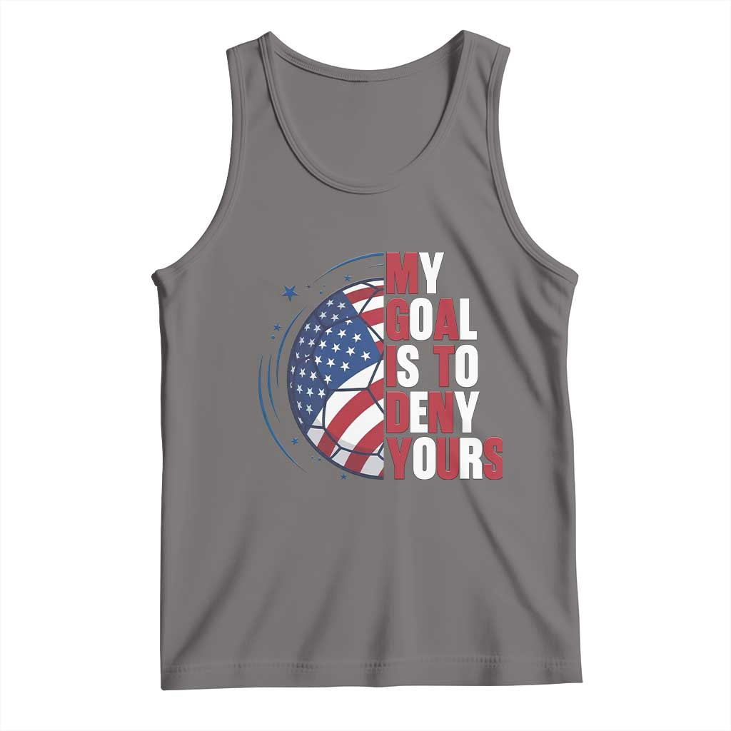 My Goal Is To Deny Yours Tank Top Soccer Goalie Gift