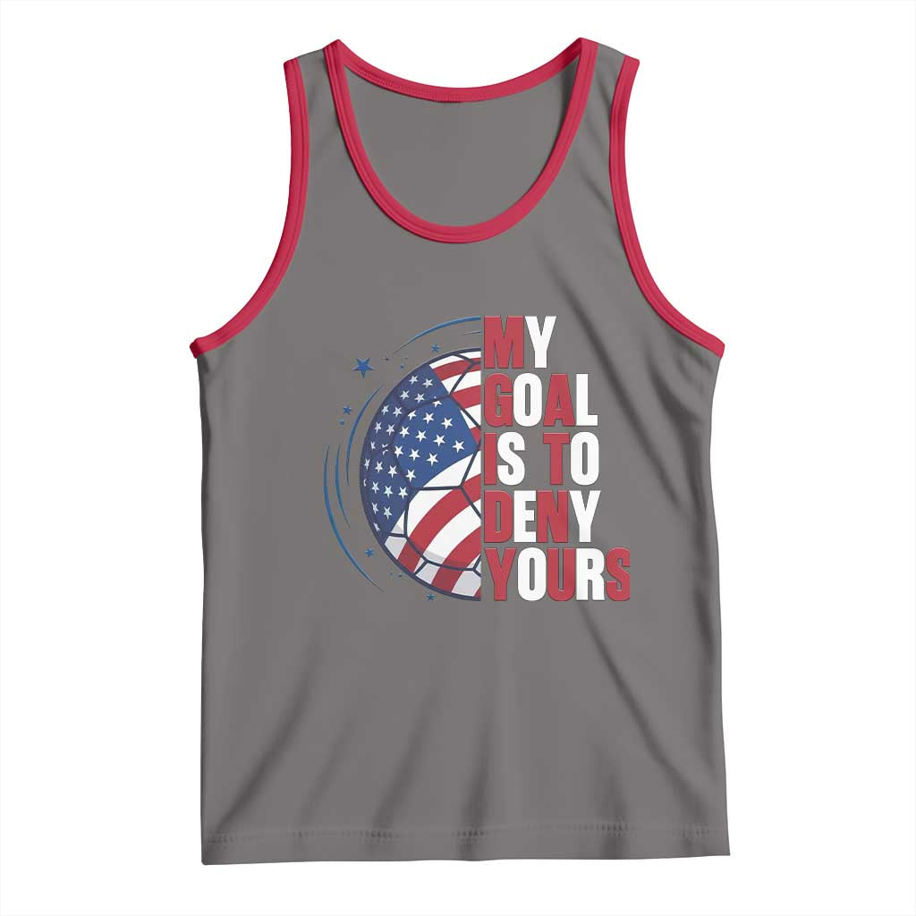 My Goal Is To Deny Yours Tank Top Soccer Goalie Gift