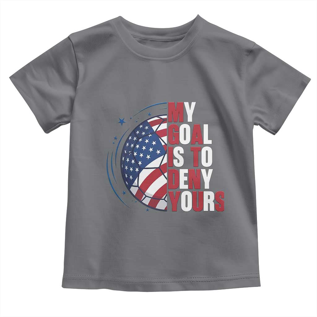 My Goal Is To Deny Yours Toddler T Shirt Soccer Goalie Gift