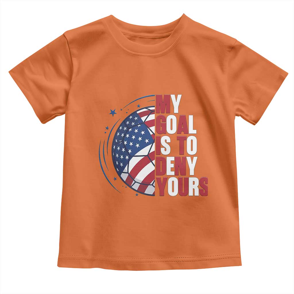 My Goal Is To Deny Yours Toddler T Shirt Soccer Goalie Gift