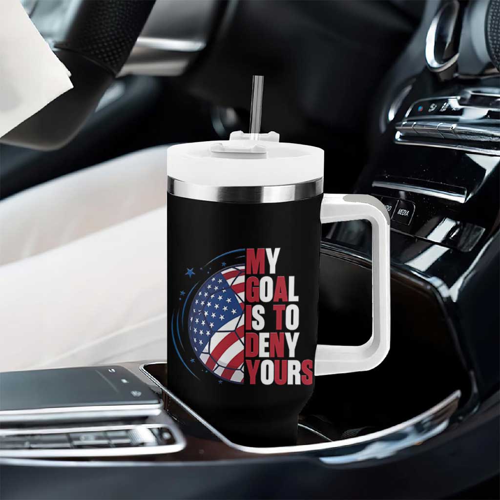 My Goal Is To Deny Yours Tumbler With Handle Soccer Goalie Gift