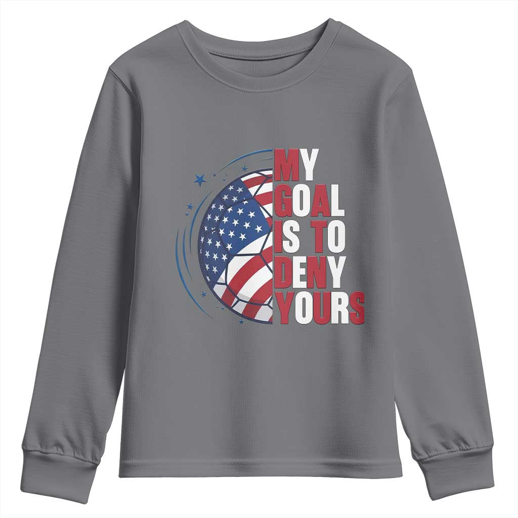 My Goal Is To Deny Yours Youth Sweatshirt Soccer Goalie Gift