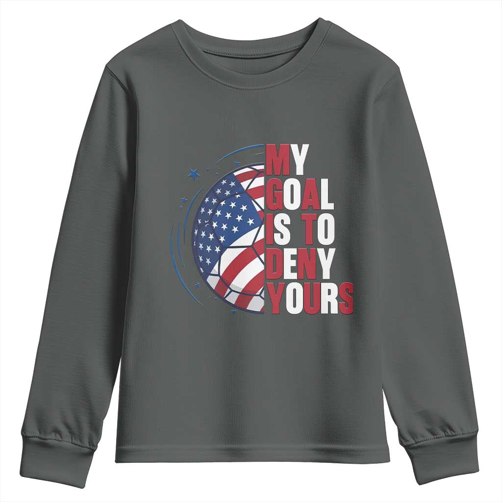 My Goal Is To Deny Yours Youth Sweatshirt Soccer Goalie Gift