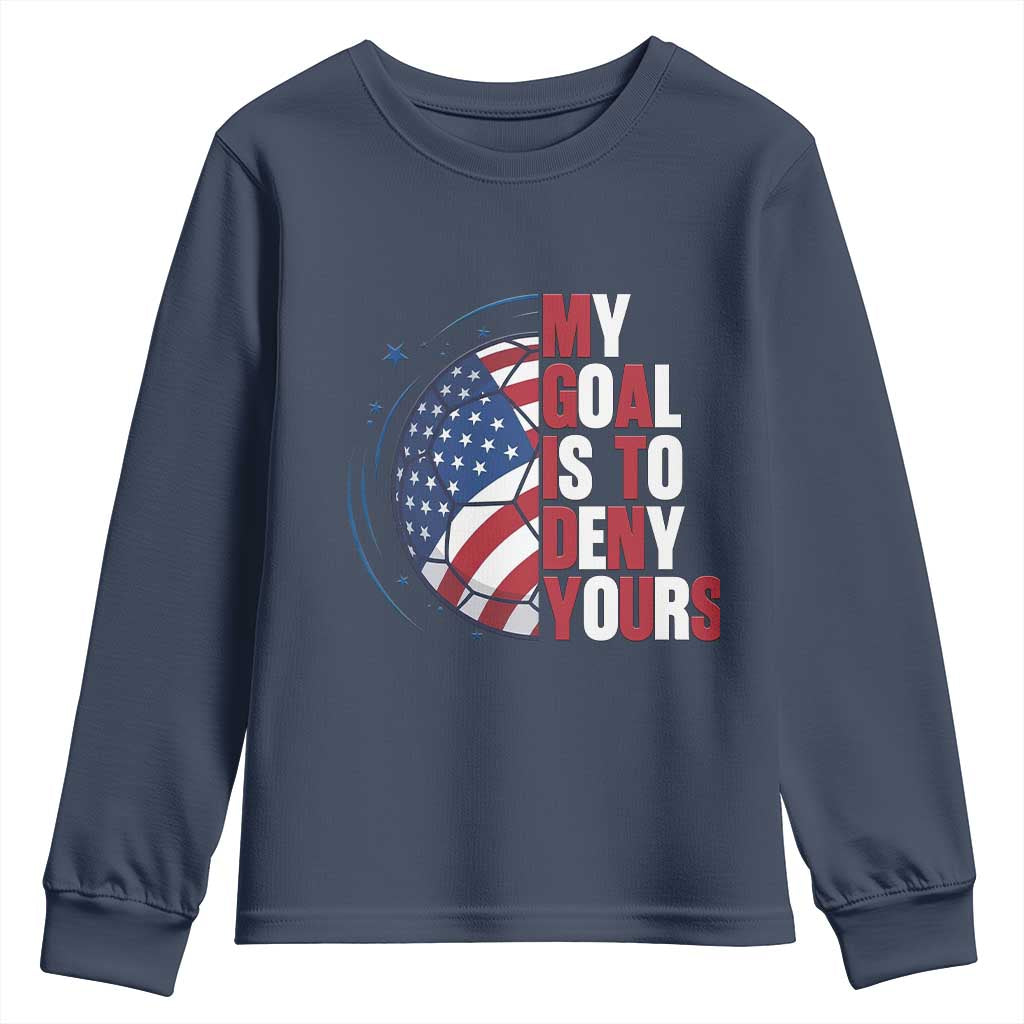 My Goal Is To Deny Yours Youth Sweatshirt Soccer Goalie Gift