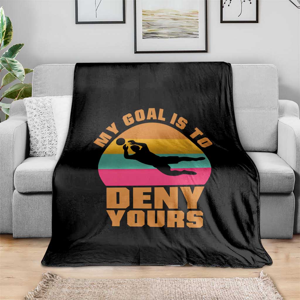 My Goal Is To Deny Yours Throw Blanket Soccer Goalkeeper Pride