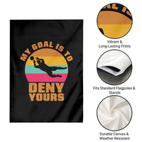 My Goal Is To Deny Yours Garden Flag Soccer Goalkeeper Pride