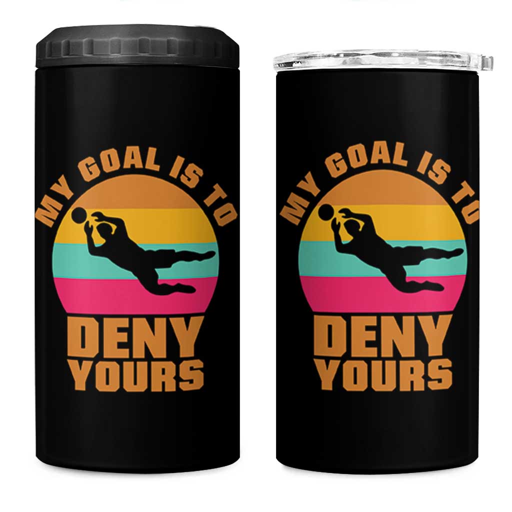 My Goal Is To Deny Yours 4 in 1 Can Cooler Tumbler Soccer Goalkeeper Pride