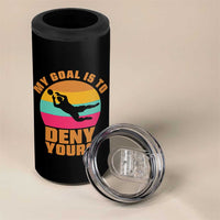 My Goal Is To Deny Yours 4 in 1 Can Cooler Tumbler Soccer Goalkeeper Pride