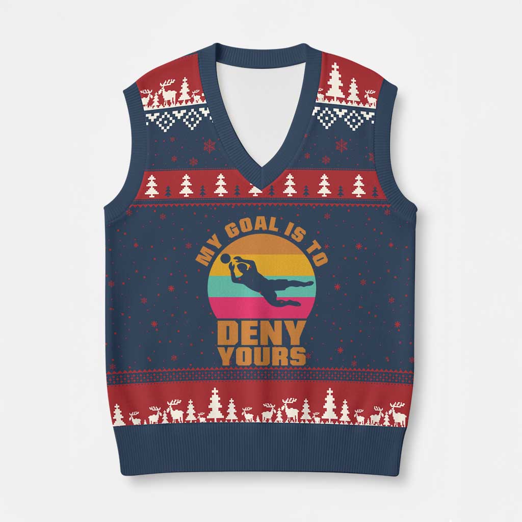 My Goal Is To Deny Yours V-Neck Knit Sweater Vest Soccer Goalkeeper Pride