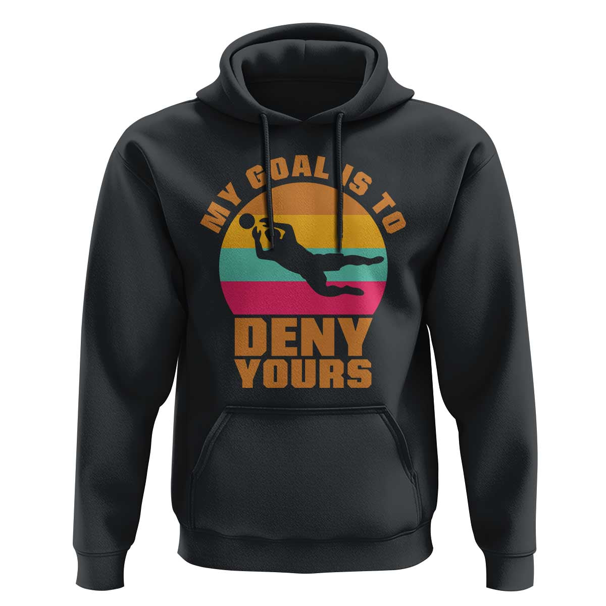 My Goal Is To Deny Yours Hoodie Soccer Goalkeeper Pride