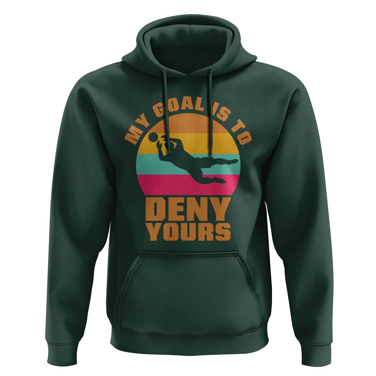 My Goal Is To Deny Yours Hoodie Soccer Goalkeeper Pride