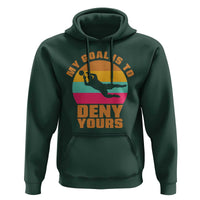 My Goal Is To Deny Yours Hoodie Soccer Goalkeeper Pride