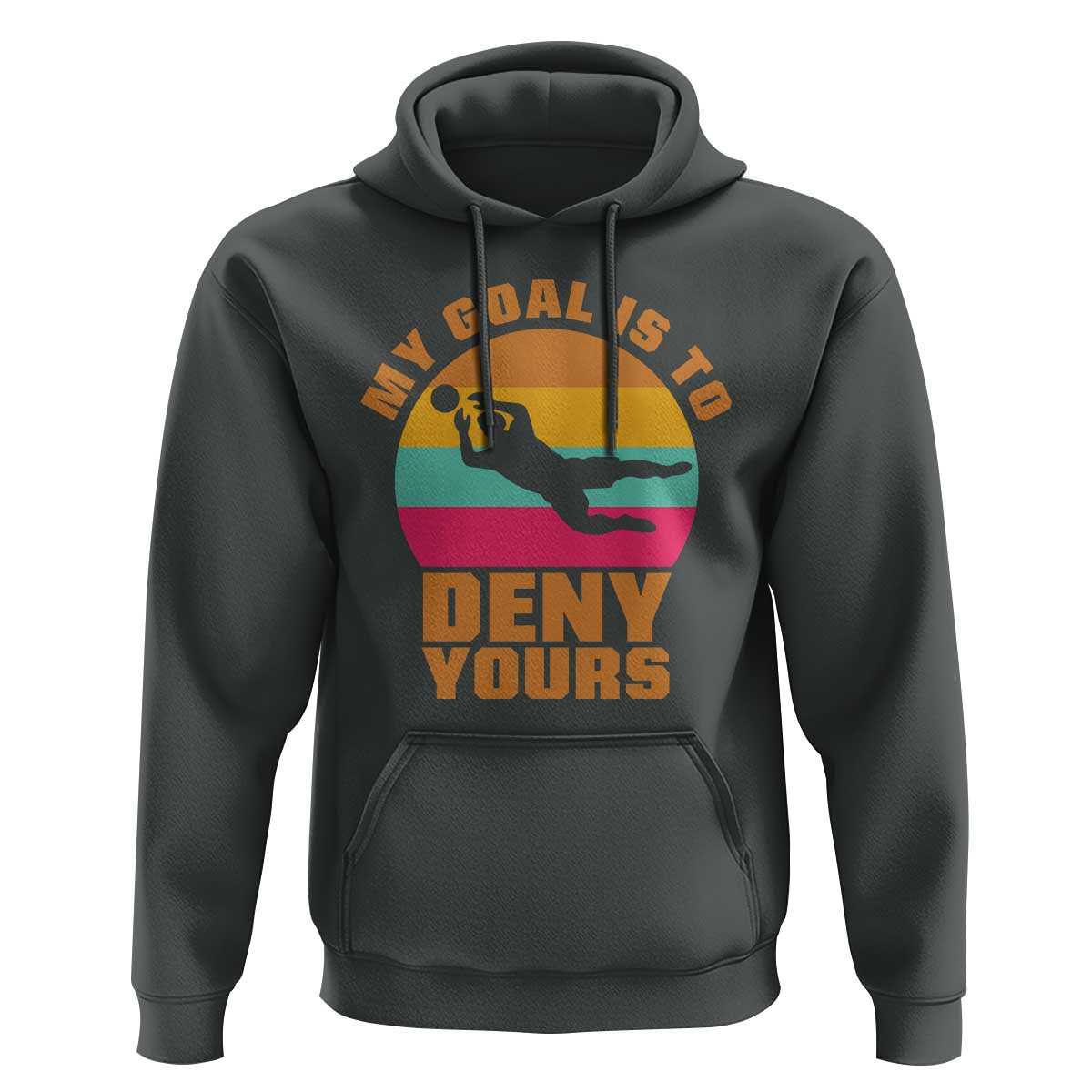 My Goal Is To Deny Yours Hoodie Soccer Goalkeeper Pride