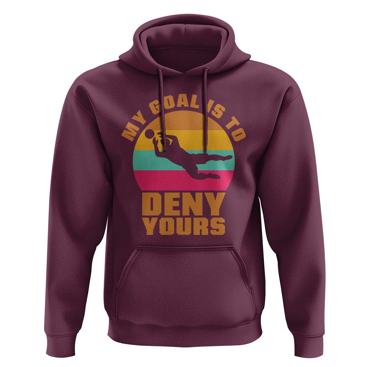 My Goal Is To Deny Yours Hoodie Soccer Goalkeeper Pride