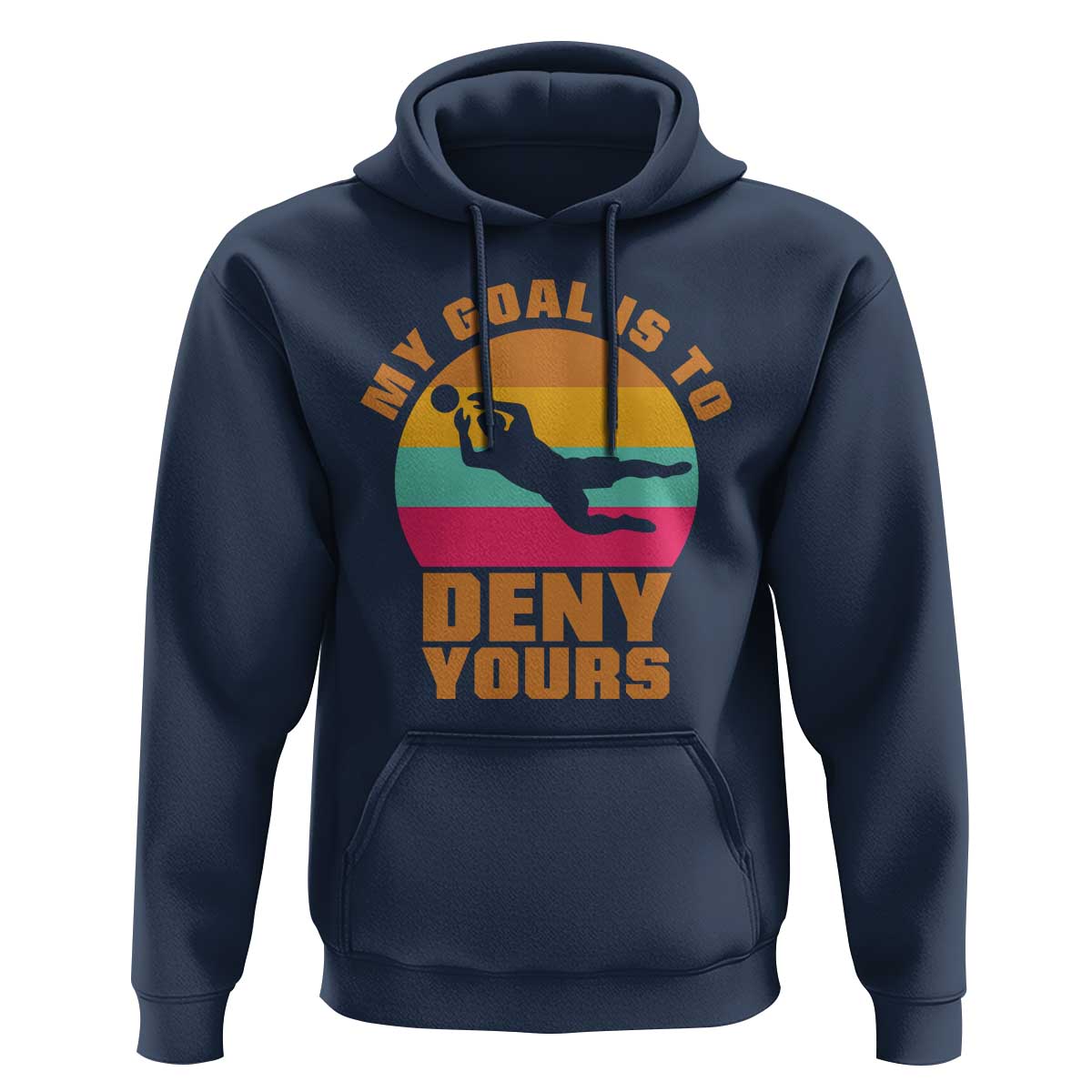 My Goal Is To Deny Yours Hoodie Soccer Goalkeeper Pride