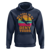 My Goal Is To Deny Yours Hoodie Soccer Goalkeeper Pride
