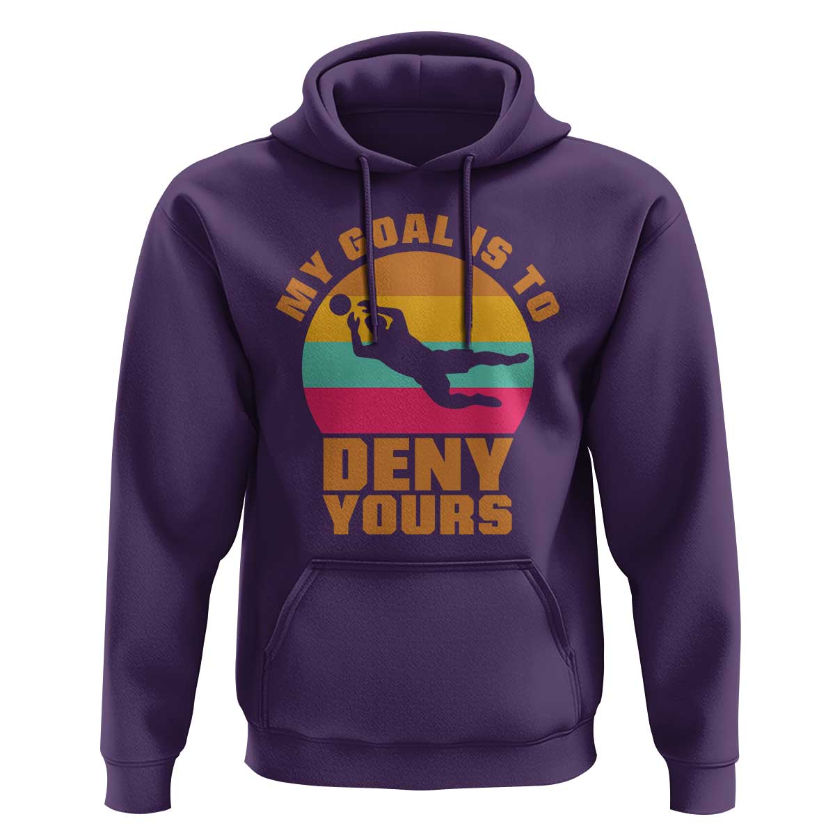 My Goal Is To Deny Yours Hoodie Soccer Goalkeeper Pride