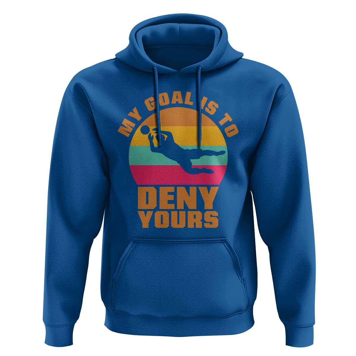 My Goal Is To Deny Yours Hoodie Soccer Goalkeeper Pride