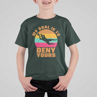 My Goal Is To Deny Yours T Shirt For Kid Soccer Goalkeeper Pride
