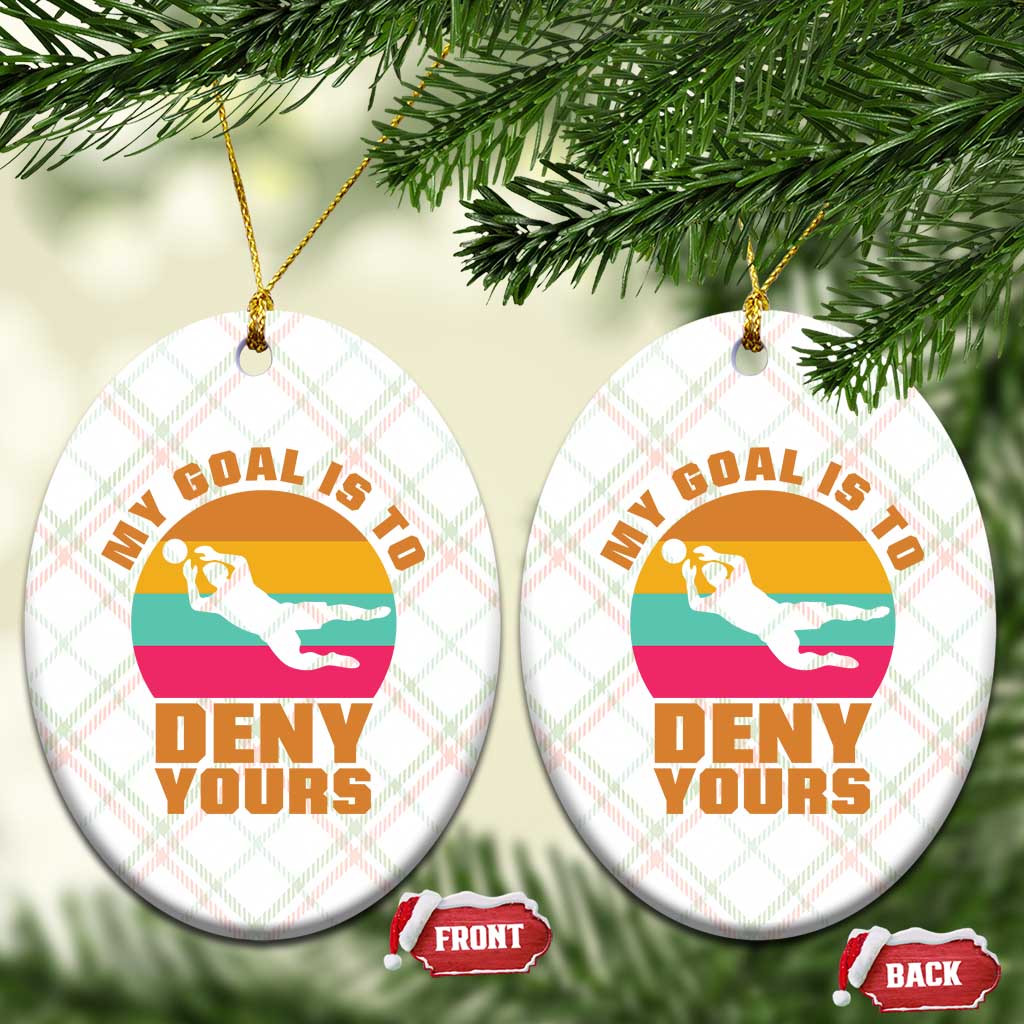 My Goal Is To Deny Yours Ceramic Ornament Soccer Goalkeeper Pride