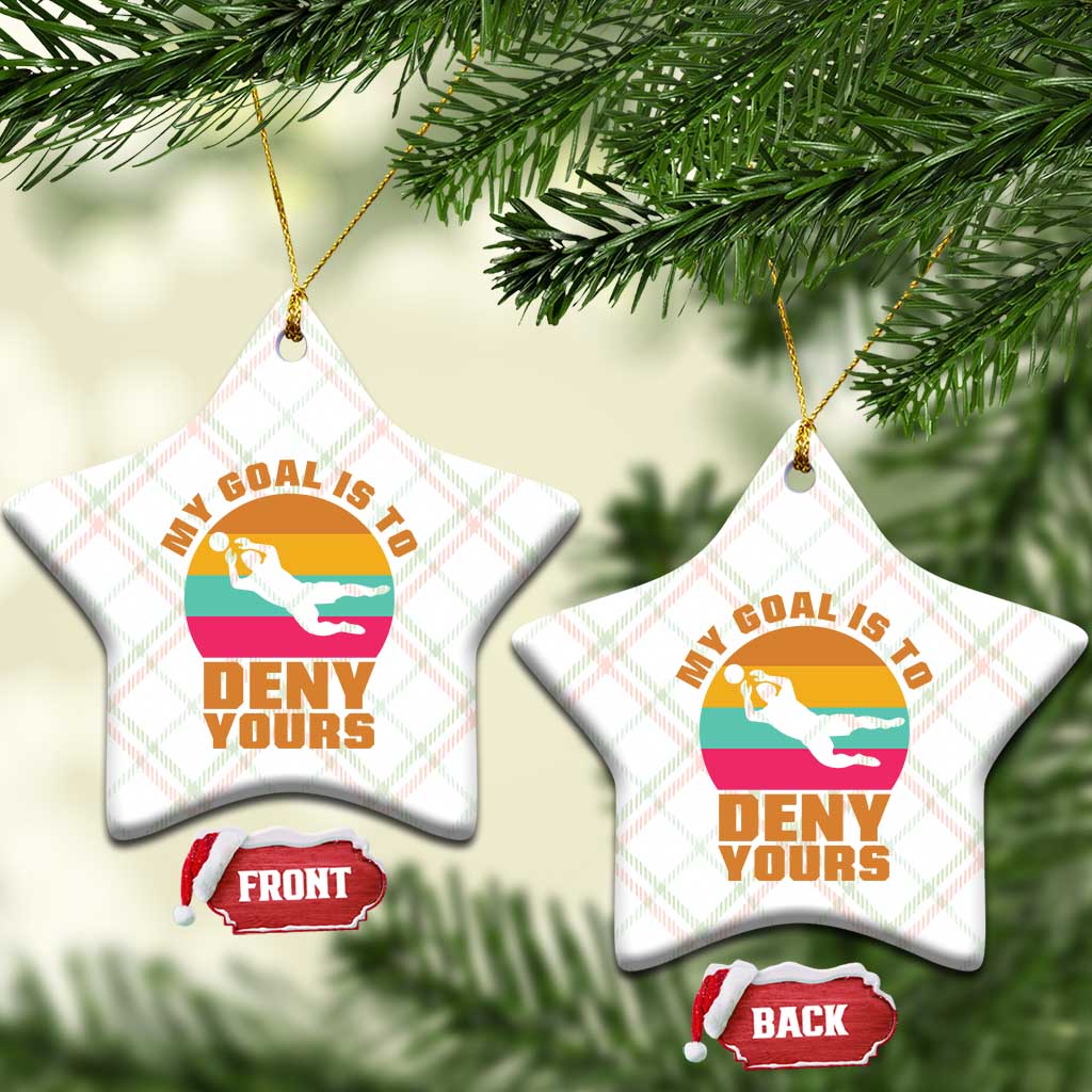My Goal Is To Deny Yours Ceramic Ornament Soccer Goalkeeper Pride