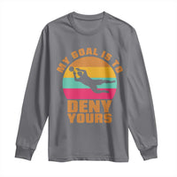 My Goal Is To Deny Yours Long Sleeve Shirt Soccer Goalkeeper Pride