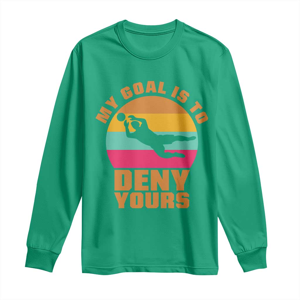 My Goal Is To Deny Yours Long Sleeve Shirt Soccer Goalkeeper Pride