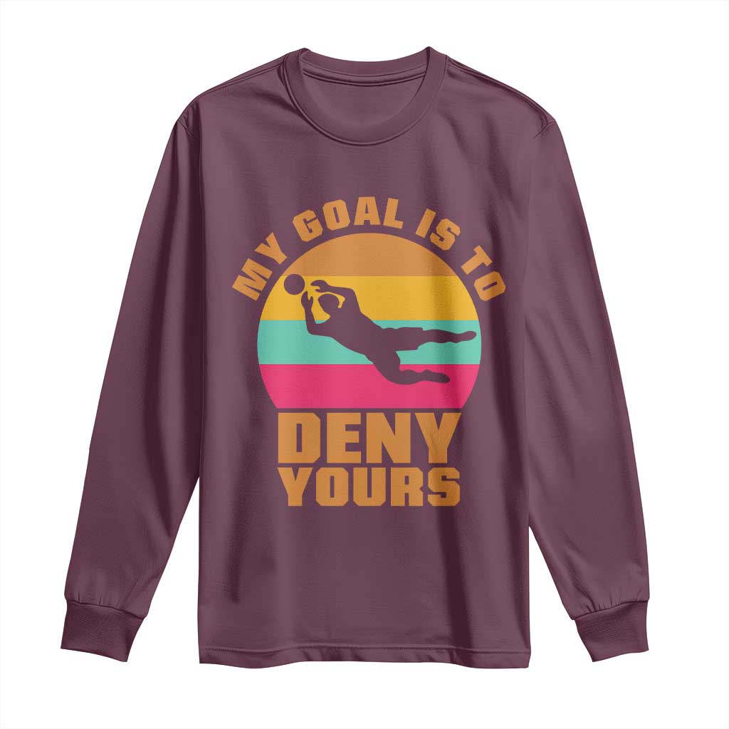 My Goal Is To Deny Yours Long Sleeve Shirt Soccer Goalkeeper Pride