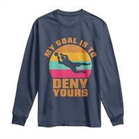 My Goal Is To Deny Yours Long Sleeve Shirt Soccer Goalkeeper Pride