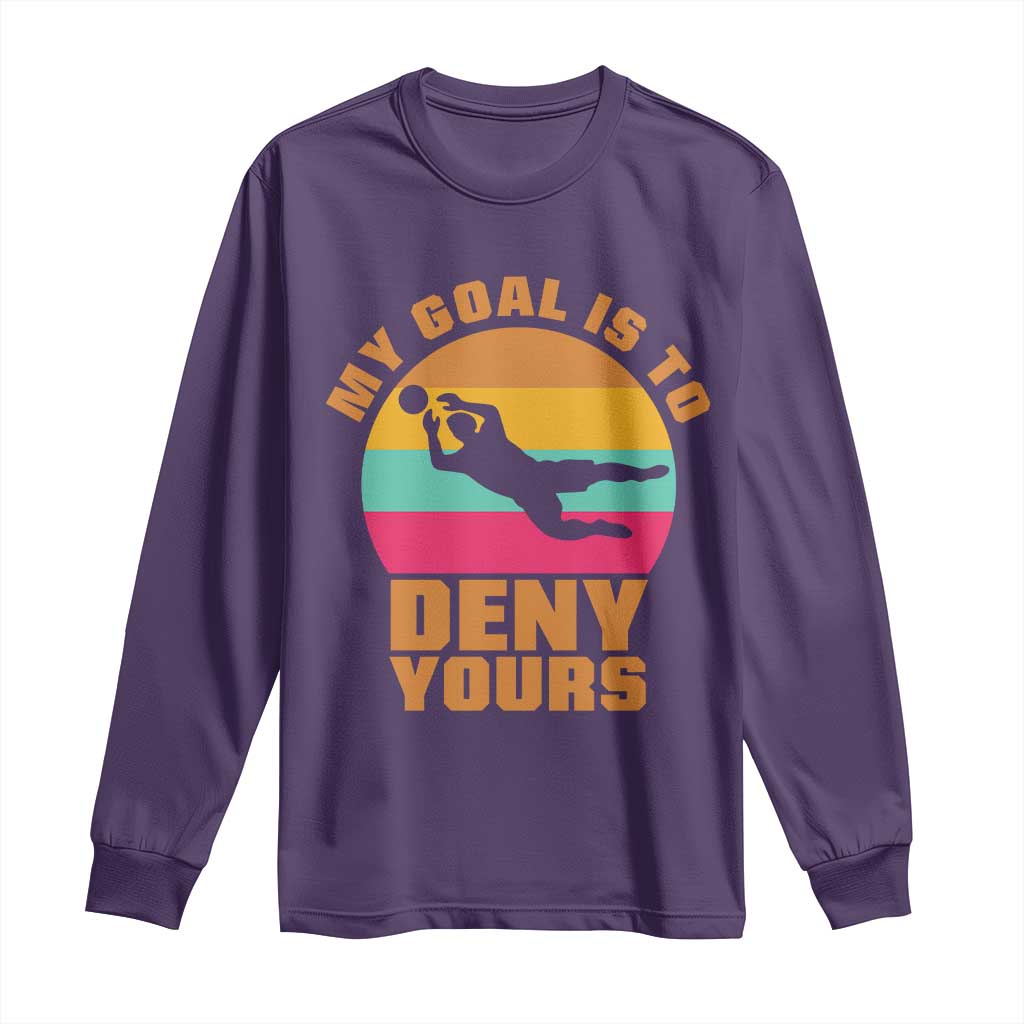 My Goal Is To Deny Yours Long Sleeve Shirt Soccer Goalkeeper Pride
