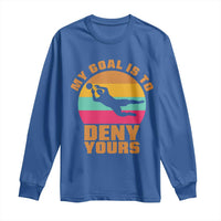 My Goal Is To Deny Yours Long Sleeve Shirt Soccer Goalkeeper Pride