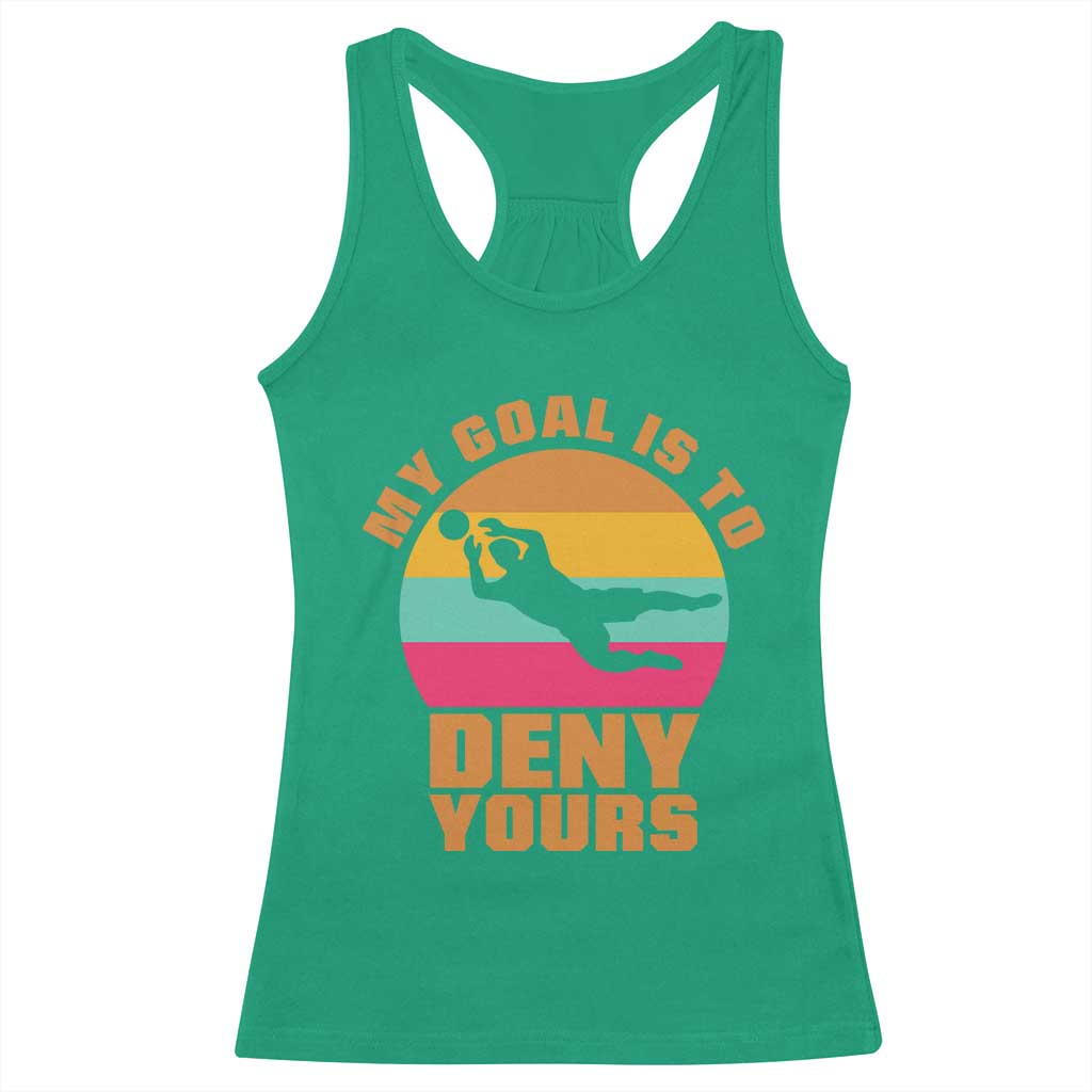 My Goal Is To Deny Yours Racerback Tank Top Soccer Goalkeeper Pride