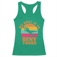 My Goal Is To Deny Yours Racerback Tank Top Soccer Goalkeeper Pride
