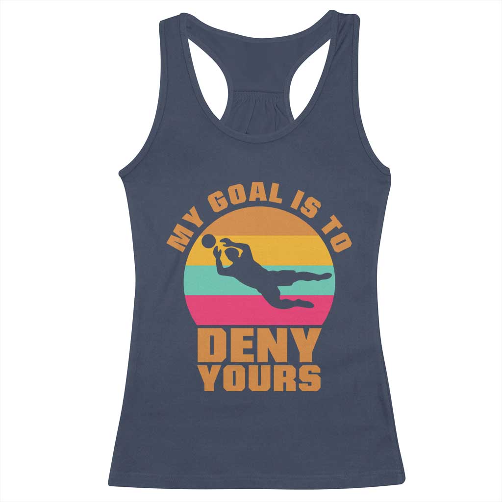 My Goal Is To Deny Yours Racerback Tank Top Soccer Goalkeeper Pride