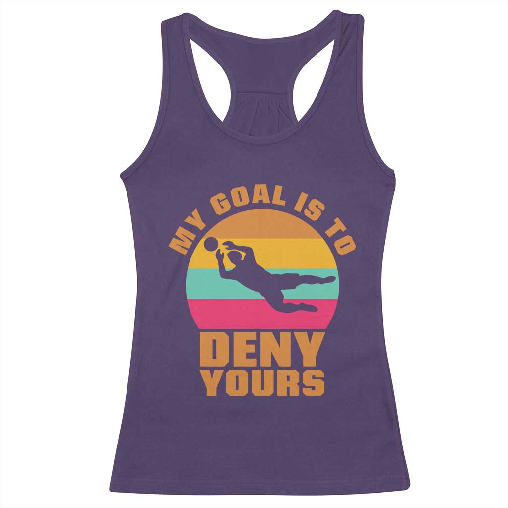 My Goal Is To Deny Yours Racerback Tank Top Soccer Goalkeeper Pride