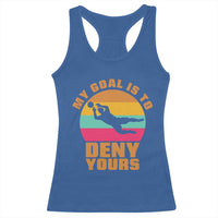 My Goal Is To Deny Yours Racerback Tank Top Soccer Goalkeeper Pride