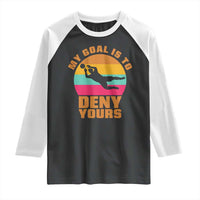 My Goal Is To Deny Yours Raglan Shirt Soccer Goalkeeper Pride