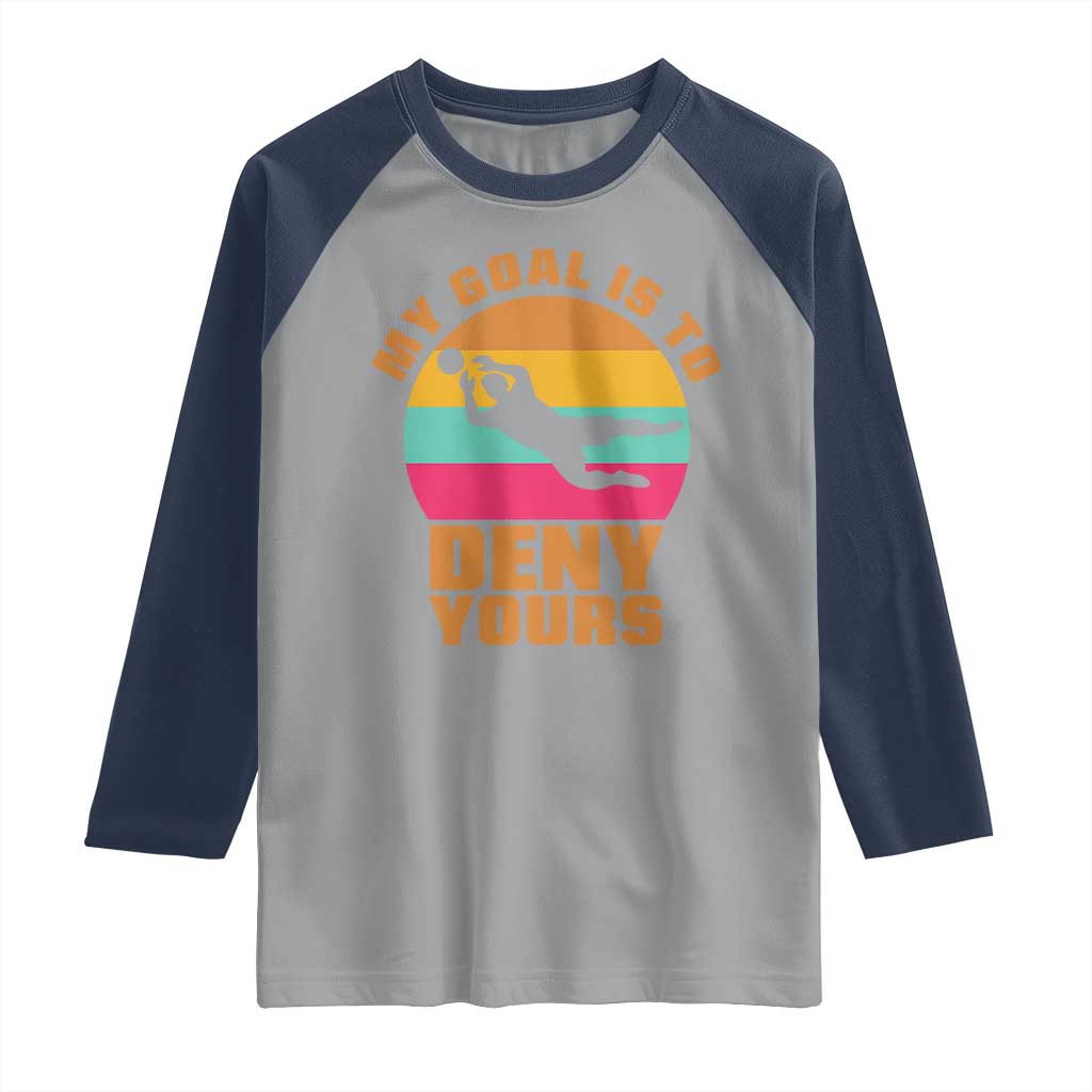 My Goal Is To Deny Yours Raglan Shirt Soccer Goalkeeper Pride