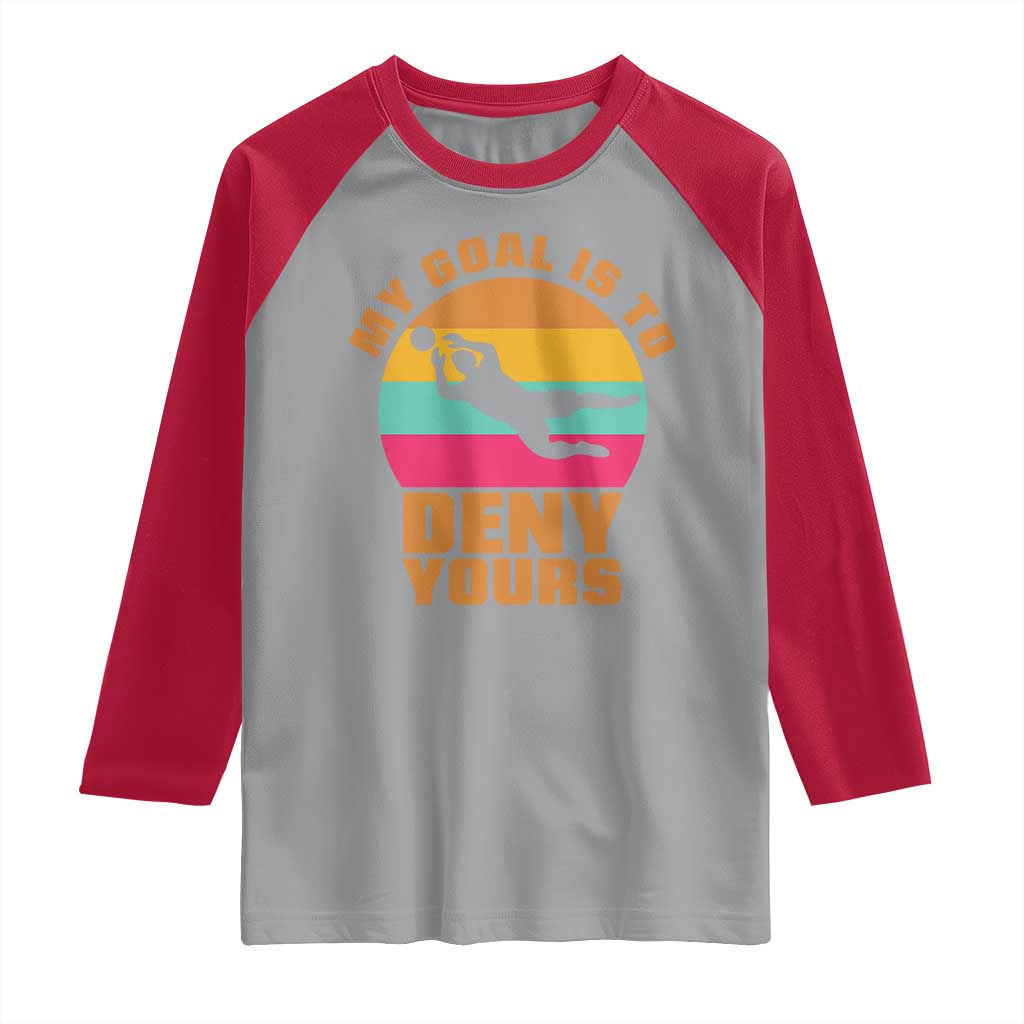 My Goal Is To Deny Yours Raglan Shirt Soccer Goalkeeper Pride