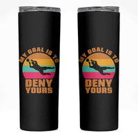 My Goal Is To Deny Yours Skinny Tumbler Soccer Goalkeeper Pride