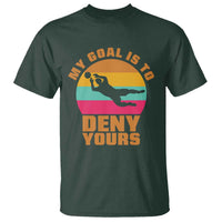 My Goal Is To Deny Yours T Shirt Soccer Goalkeeper Pride