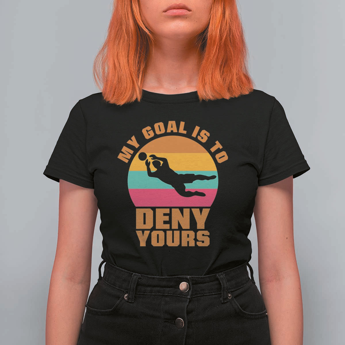My Goal Is To Deny Yours T Shirt For Women Soccer Goalkeeper Pride