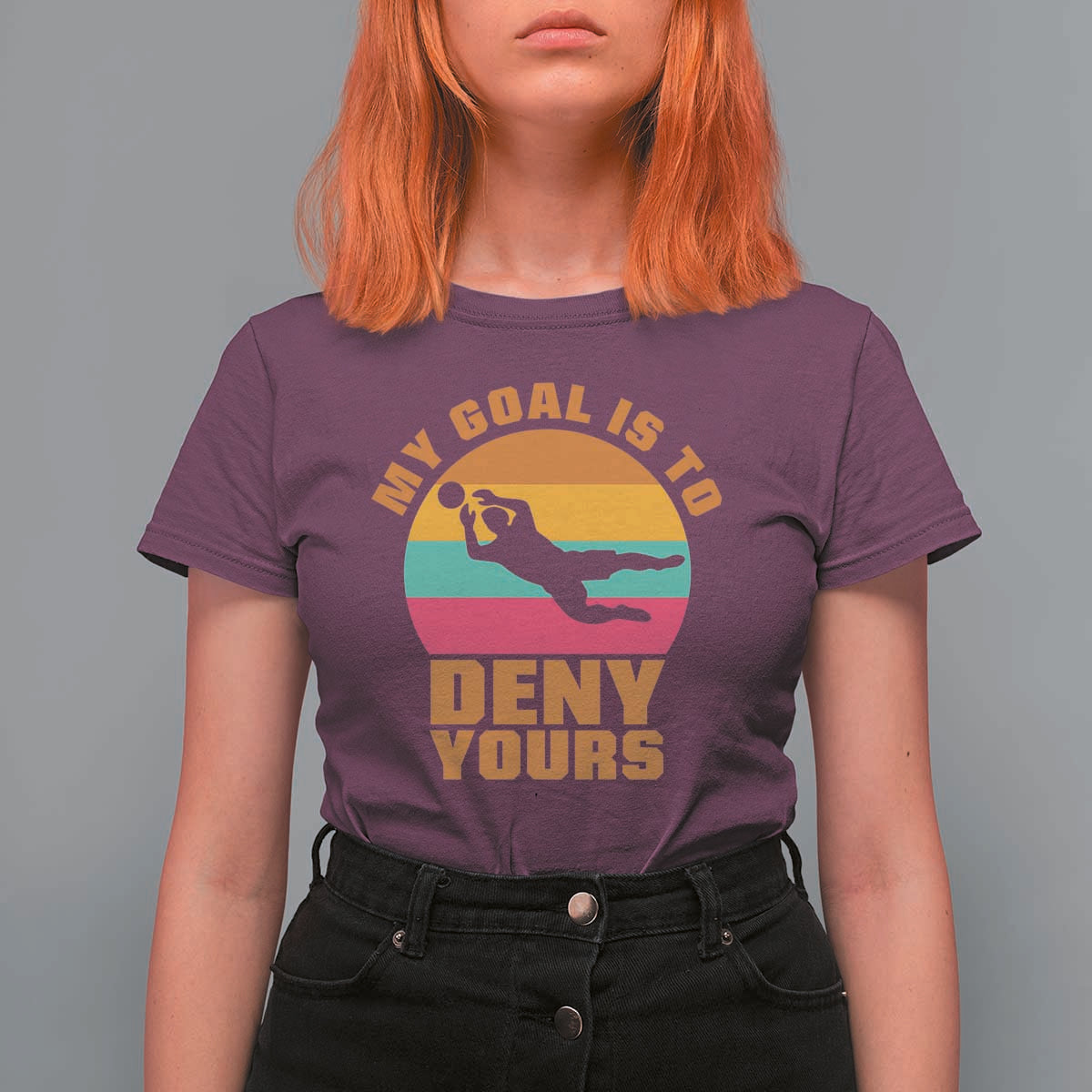 My Goal Is To Deny Yours T Shirt For Women Soccer Goalkeeper Pride