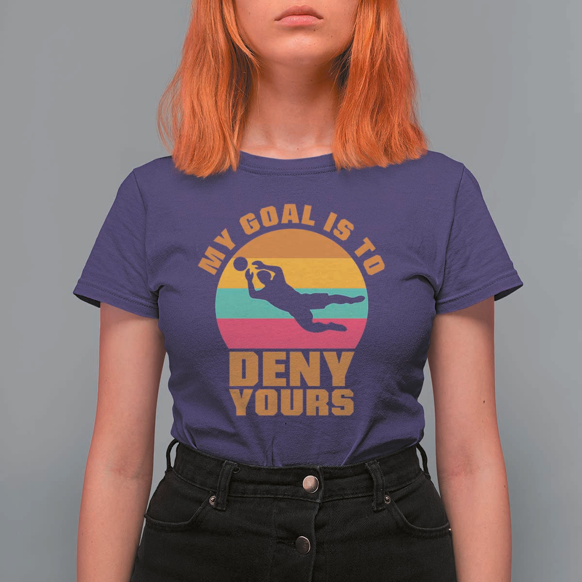 My Goal Is To Deny Yours T Shirt For Women Soccer Goalkeeper Pride