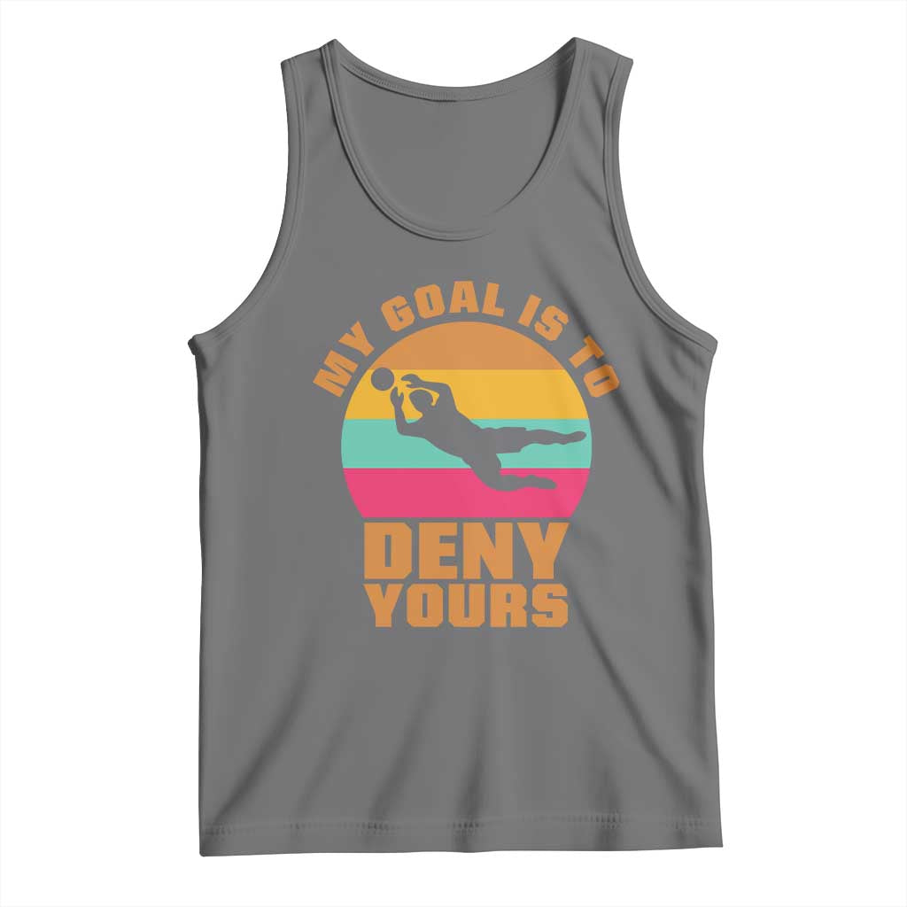 My Goal Is To Deny Yours Tank Top Soccer Goalkeeper Pride